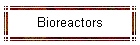 Bioreactors